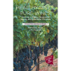 Healthy Vines, Pure Wines: Methods in Organic, Biodynamic(r), Natural, and Sustainable Viticulture - Hardcover
