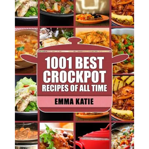 Crock Pot: 1001 Best Crock Pot Recipes of All Time (Crockpot, Crockpot Recipes, Crock Pot Cookbook, Crock Pot Recipes, Crock Pot, Slow Cooker, Slow Co - Paperback