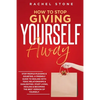 How To Stop Giving Yourself Away: Stop people-pleasing & doubting. Friendly guide to dealing with toxic relationships & gaslighting. Start living, hea - Paperback