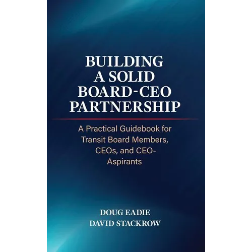 Building a Solid Board-CEO Partnership: A Practical Guidebook for Transit Board Members, CEOs, and CEO-Aspirants - Hardcover