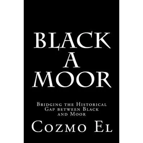 Black A Moor: Bridging the Gap between Black and Moor - Paperback