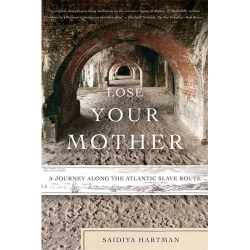 Lose Your Mother: A Journey Along the Atlantic Slave Route - Paperback