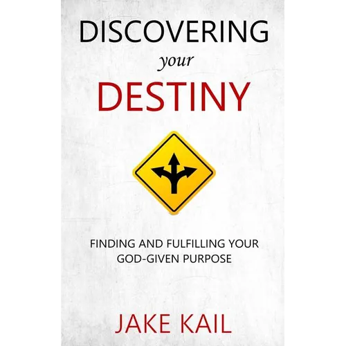 Discovering Your Destiny: Finding and Fulfilling Your God-given Purpose - Paperback