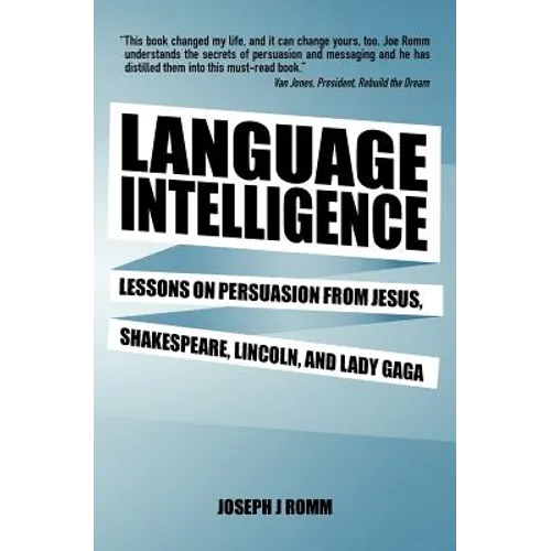Language Intelligence: Lessons on persuasion from Jesus, Shakespeare, Lincoln, and Lady Gaga - Paperback