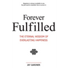 Forever Fulfilled: The Eternal Wisdom of Everlasting Happiness. - Paperback