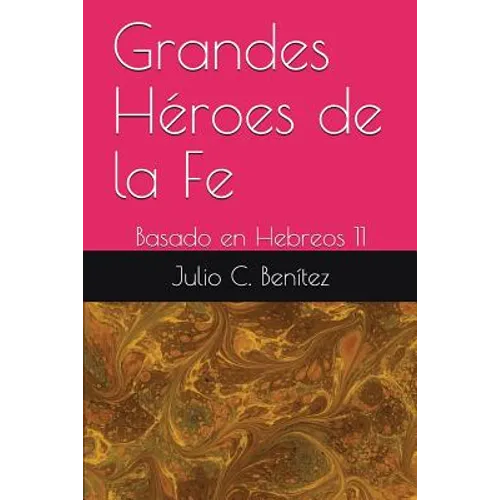Grandes Héroes de la Fe: Basado en Hebreos 11 - Paperback