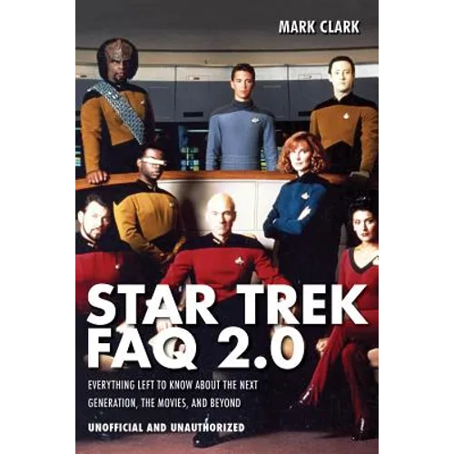 Star Trek FAQ 2.0 (Unofficial and Unauthorized): Everything Left to Know about the Next Generation the Movies and Beyond - Paperback
