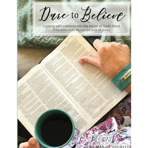 Dare to Believe: Looking with Intention into the mirror of God's Word - Paperback