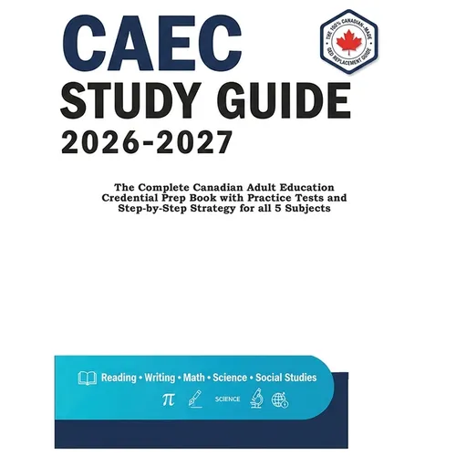 Caec Study Guide 2026-2027: The Complete Canadian Adult Education Credential Prep Book with Practice Tests and Step-by-Step Strategy for all 5 Subject - Paperback