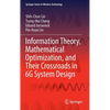 Information Theory, Mathematical Optimization, and Their Crossroads in 6g System Design - Hardcover
