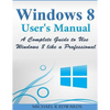 Windows 8 User's Manual: A Complete Guide to Use Windows 8 like a Professional - Paperback