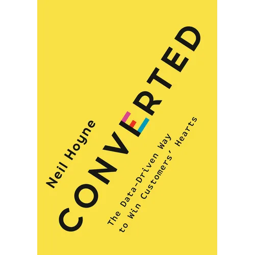Converted: The Data-Driven Way to Win Customers' Hearts - Hardcover