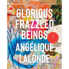 Glorious Frazzled Beings - Paperback