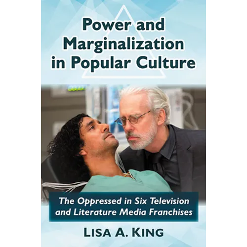 Power and Marginalization in Popular Culture: The Oppressed in Six Television and Literature Media Franchises - Paperback