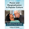 Power and Marginalization in Popular Culture: The Oppressed in Six Television and Literature Media Franchises - Paperback
