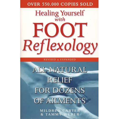 Healing Yourself with Foot Reflexology, Revised and Expanded: All-Natural Relief for Dozens of Ailments - Paperback