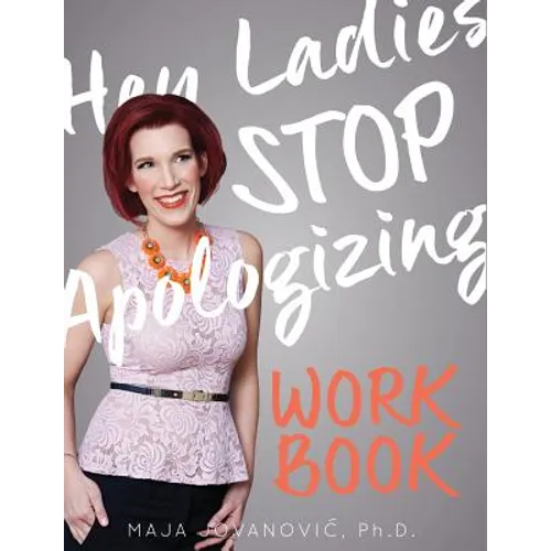 Hey Ladies, Stop Apologizing: The WORKBOOK: 2017-2018 Edition - Paperback