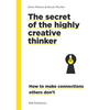 The Secret of the Highly Creative Thinker: How to Make Connections Others Don't - Paperback