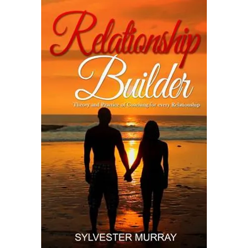Relationship Builder: Theory and Practice of Coaching for every Relationship - Paperback