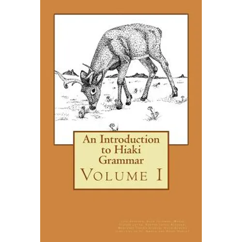 An Introduction to Hiaki Grammar: Hiaki Grammar for Learners and Teachers, Volume 1 - Paperback
