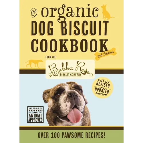 The Organic Dog Biscuit Cookbook (the Revised and Expanded Third Edition): Featuring Over 100 Pawsome Recipes! 3 - Hardcover