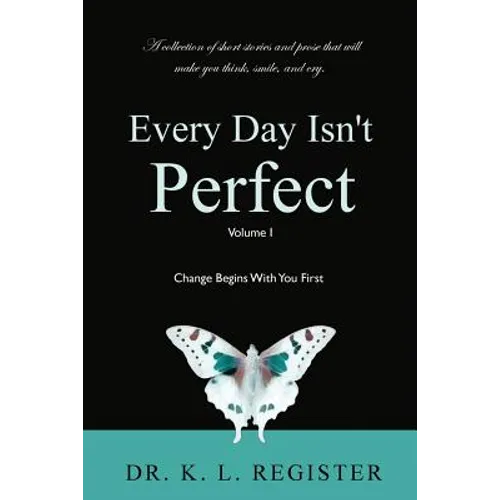 Every Day Isn't Perfect: Volume I: Change Begins With You First - Paperback