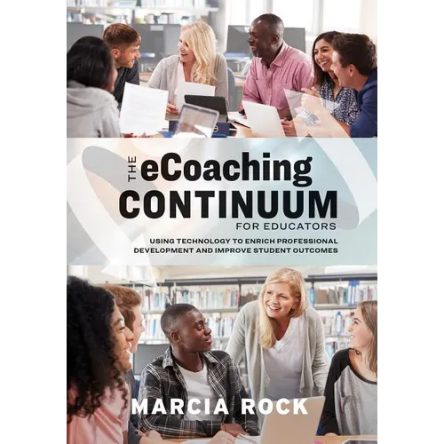 The Ecoaching Continuum for Educators: Using Technology to Enrich Professional Development and Improve Student Outcomes - Paperback