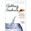 Getting Unstuck: A Guide to Discovering Your Next Career Path - Paperback