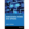 Trading and Hedging with Agricultural Futures and Options - Hardcover