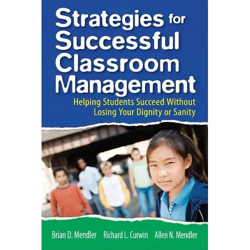 Strategies for Successful Classroom Management: Helping Students Succeed Without Losing Your Dignity or Sanity - Paperback