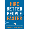 Hire Better People Faster: A Proven System for Attracting the Employees You Want - Paperback