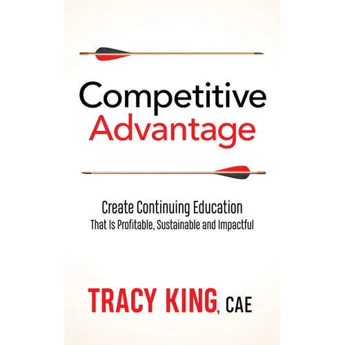 Competitive Advantage: Create Continuing Education That Is Profitable, Sustainable, and Impactful - Paperback