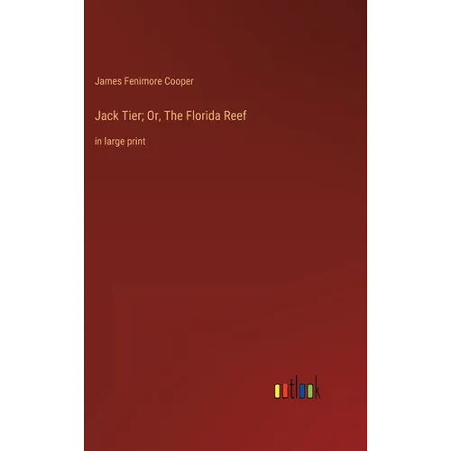 Jack Tier; Or, The Florida Reef: in large print - Hardcover