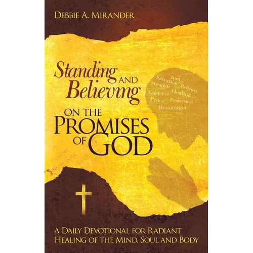 Standing and Believing on the Promises of God: A Daily Devotional for Radiant Healing of the Mind, Soul and Body - Paperback