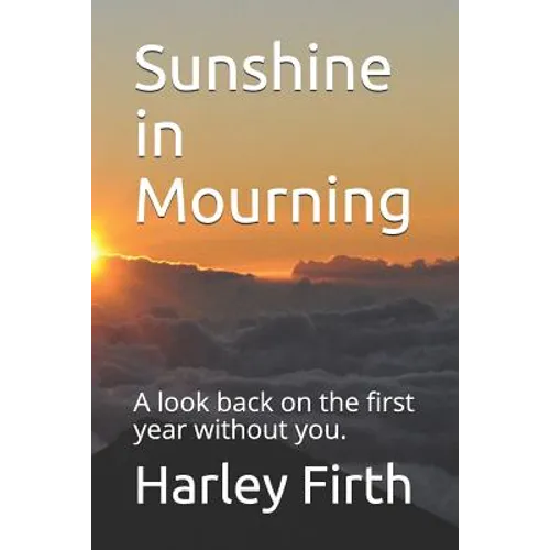 Sunshine in Mourning: A look back on the first year without you. - Paperback