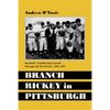 Branch Rickey in Pittsburgh: Baseball's Trailblazing General Manager for the Pirates, 1950-1955 - Paperback