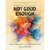 Not Good Enough: Understanding Your Core Belief and Anxiety: A Handbook - Paperback