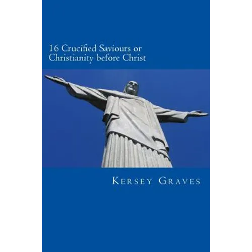 The World's Sixteen Crucified saviours or christianity before chris - Paperback