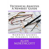Technical Analysis A Newbies' Guide: An Everyday Guide to Technical Analysis of the Financial Markets - Paperback