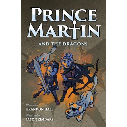 Prince Martin and the Dragons: A Classic Adventure Book About a Boy, a Knight, & the True Meaning of Loyalty - Paperback
