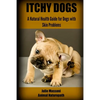 Itchy Dogs - A Natural Health Guide for Dogs with Skin Problems - Paperback