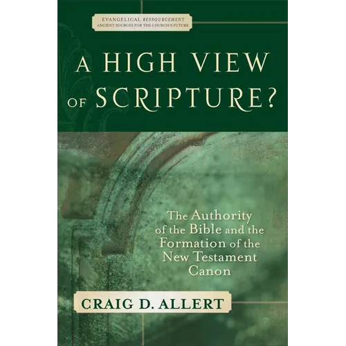 A High View of Scripture?: The Authority of the Bible and the Formation of the New Testament Canon - Paperback