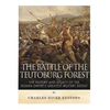 The Battle of the Teutoburg Forest: The History and Legacy of the Roman Empire's Greatest Military Defeat - Paperback
