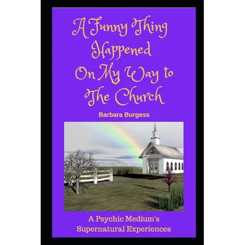A Funny Thing Happened on My Way to The Church: A Psychic Medium's Supernatural Experiences - Paperback