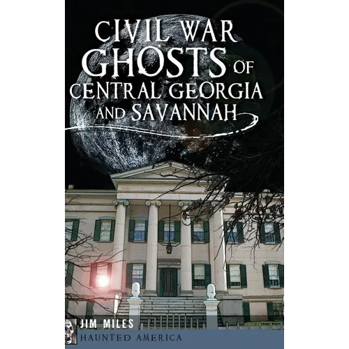 Civil War Ghosts of Central Georgia and Savannah - Hardcover