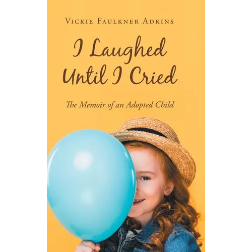 I Laughed Until I Cried: The Memoir of an Adopted Child - Hardcover