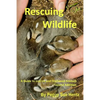 Rescueing Wildlife: A Guide to Helping Injured & Orphaned Animals - Paperback