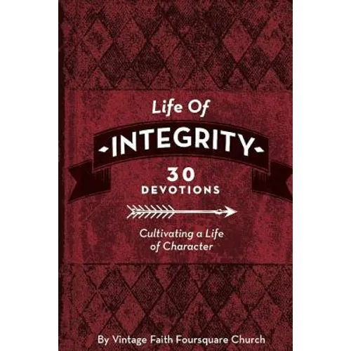 Life of Integrity: Cultivating a Life of Character - Paperback