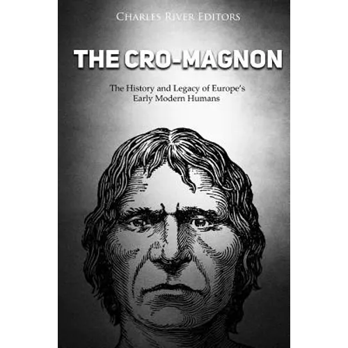 The Cro-Magnon: The History and Legacy of Europe's Early Modern Humans - Paperback