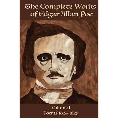 The Complete Works of Edgar Allan Poe Volume 1: : Poems 1824 - 1829 - Paperback